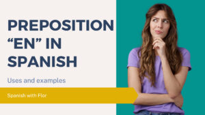 The Spanish Preposition “En” – Uses and Examples - Spanish with Flor