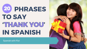What are Other Ways to Say Thank You in Spanish? Top 20 Phrases You